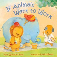If Animals Went To Work Paul, Ann Whitford Farrar, Straus And Giroux