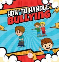 How To Handle Bullying: A Kid'S Guide On How To Spot And How To Stop Bullying John, Samuel Samuel John Books