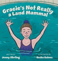 Gracie'S Not Really A Land Mammal Ohrling, Jenny Friesenpress