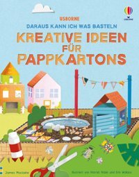 Daraus Kann İch Was Basteln: Kreative Ideen Für Pappkartons: Vielfltiger, Kreativer Bastelspa Mit Papp-Verpackungen Ab 7 Jahren Maclaine, James Usborne Publishing Books Ltd