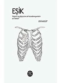 Eşik : Yeryüzü Ve Gökyüzüne Ait Hissedemeyenlerin Evi Neresi? Elif Aksüt Elpis Yayınları