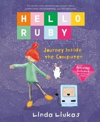 Hello Ruby: Journey Inside The Computer Liukas, Linda Feiwel & Friends