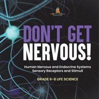 Don'T Get Nervous! Human Nervous And Endocrine Systems Sensory Receptors And Stimuli Grade 6-8 Life Science Baby Professor Baby Professor