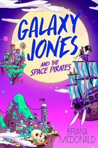 Galaxy Jones And The Space Pirates Mcdonald, Briana Simon And Schuster