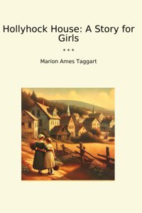 Hollyhock House: A Story For Girls (Classic Books) Marion Ames Taggart Lettel Books