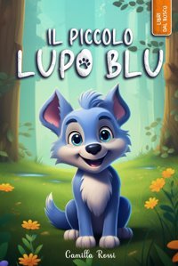 Il Piccolo Lupo Blu: Ediz. A Colori (Italian Edition) Rossi, Camilla Kotisıg