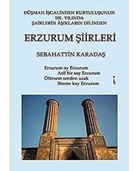 Erzurum Şiirleri: Düşman İşgalinden Kurtuluşunun 101. Yılında Şairlerin Aşıkların Dilinden Sebahattin Karadaş İkinci Adam Yayınları