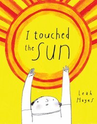 I Touched The Sun Hayes, Leah Enchanted Lion Books