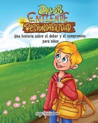 Jacob Entiende La Responsabilidad: Una Historia Sobre El Deber Y El Compromiso Para Nios (Habilidades Y Virtudes Para La Vida Para Nios) Publications, Ahoy Ahoy Publications