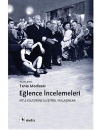 Eğlence İncelemeleri: Kitle Kültürüne Eleştirel Yaklaşımlar Tania Modleski Metis Yayınları