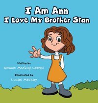 I Am Ann I Love My Brother Stan Leesui, Ronnie Mackay Friesenpress