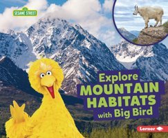 Explore Mountain Habitats With Big Bird (Sesame Street Habitats) Reed, Charlotte Lerner Publications Co ,U.S.