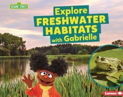 Explore Freshwater Habitats With Gabrielle (Sesame Street Habitats) Reed, Charlotte Lerner Publications Co ,U.S.