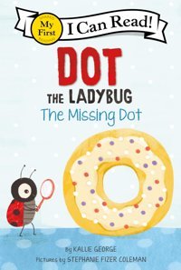 Dot The Ladybug: The Missing Dot (My First I Can Read) George, Kallie Harper Collıns