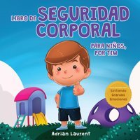 Libro De Seguridad Corporal Para Nios, Por Tim: Aprende A Travs De Un Cuento Sobre Los Crculos De Seguridad, Las Partes Privadas, La Confianza, Las Personal Y El Trato Seguro (Spanish Edition) Laurent, Adrian Bradem Press