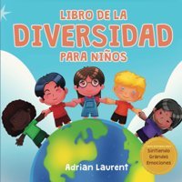 Libro De La Diversidad Para Nios: Libro İlustrado De Aprendizaje Socioemocional Sobre La Tolerancia, La Aceptacin, La Amabilidad Y El Sentirse Grandes Emociones) (Spanish Edition) Laurent, Adrian Bradem Press