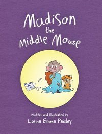Madison The Middle Mouse Paisley, Lorna Emma Friesenpress