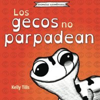 Los Gecos No Parpadean: Un Libro Alegre Sobre Cmo Funcionan Los Ojos De Los Gecos Tills, Kelly Fdı Publishing