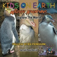 Kıds On Earth Wildlife Adventures Explore The World Yellow Eyed Penguin New Zealand (Kids On Earth: Wıldlıfe Adventures Serıes) David, Sensei Paul