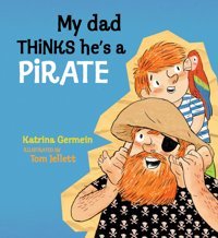 My Dad Thinks He'S A Pirate Germein, Katrina Candlewick Entertainment