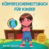 Körpersicherheitsbuch Für Kinder: Ein Bilderbuch Für Kinder Über Persönlichen Freiraum, Körperblasen, Angemessene Berührung, Intimbereich, Zustimmung Und Respekt Laurent, Adrian Bradem Press