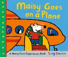 Maisy Goes On A Plane: A Maisy First Experiences Book Cousins, Lucy Candlewick Press