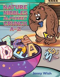 Nature Nibbles: Alphabet Crunch A-Z Wish, Jenny Austin Macauley Publishers Ltd