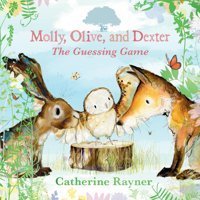 Molly, Olive, And Dexter: The Guessing Game Rayner, Catherine Candlewick Entertainment