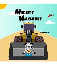 Mighty Machines: Shaurya'S Construction Capers! Rushil K K Notıon Press