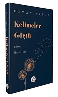 Kelimeler Göçtü: Şiir Ve Hayata Dair Osman Akyol Elpis Yayınları