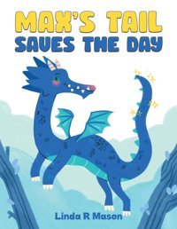 Max'S Tail Saves The Day Mason, Linda R Austin Macauley Publishers Ltd