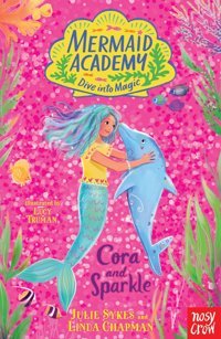 Mermaid Academy: Cora And Sparkle Julie Sykes Nosy Crow