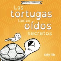 Las Tortugas Tienen Odos Secretos: Un Libro Alegre Sobre Los Diferentes Tipos De Sonidos Que Las Tortugas Pueden Or Tills, Kelly Fdı Publishing