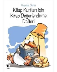 Kitap Kurtları İçin Kitap Değerlendirme Defteri Mavisel Yener Bilgi Yayınevi