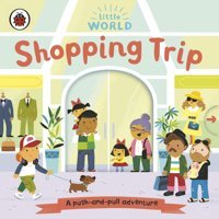 Little World: Shopping Trip: A Push-And-Pull Adventure Penguin