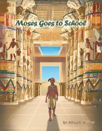 Moses Goes To School Williams, Dr Alfred E Dorrance Publishing Co.