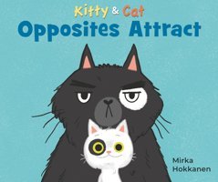 Kitty And Cat: Opposites Attract (Kitty & Cat) Hokkanen, Mirka Candlewick Entertainment