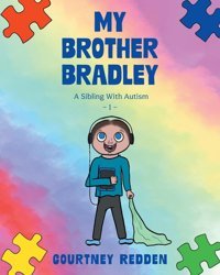 My Brother Bradley: A Sibling With Autism Redden, Courtney Friesenpress