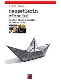 Manşetlerin Efendisi Muhtar Olamaz Dediler Başbakan Oldu Bilal Çetin Elips Kitap
