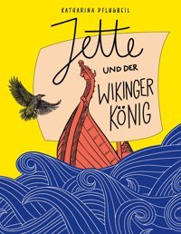 Jette Und Der Wikingerkönig: Ein Kinderroman Mit Illustrationen Von Jeanne Lohff Pflugbeil, Katharina Bod - Books On Demand