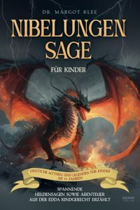 Nibelungensage Für Kinder: Spannende Heldensagen Sowie Abenteuer Aus Der Edda Kindgerecht Erzhlt - Deutsche Mythen Und Legenden Für Kinder Ab 10 Jahren Klee, Margot Eulogia Verlag