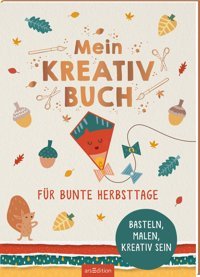 Mein Kreativbuch Für Bunte Herbsttage: Basteln, Malen, Kreativ Sein Ars Edition