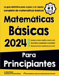 Matemticas Bsicas Para Principiantes: La Gua Definitiva Paso A Paso Y Un Repaso Completo De Matemticas Bsicas Nazari, Reza