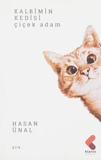Kalbimin Kedisi: Çiçek Adam Hasan Ünal Klaros Yayınları