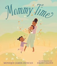 Mommy Time James-Duncan, Monique Candlewick Entertainment