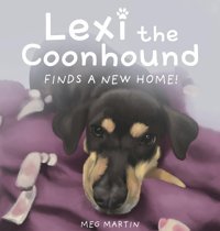 Lexi The Coonhound Finds A New Home! Martin, Meg Gatekeeper Press