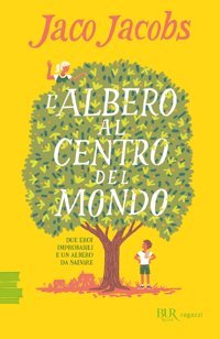 L'Albero Al Centro Del Mondo (Bur Ragazzi Verdi) Jacobs, Jaco Rizzoli