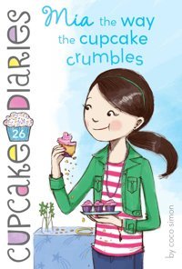 Mia The Way The Cupcake Crumbles: 26 Simon, Coco Simon And Schuster