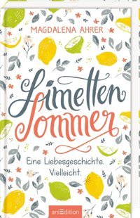 Limettensommer: Eine Liebesgeschichte. Vielleicht. Ahrer, Magdalena Ars Edition