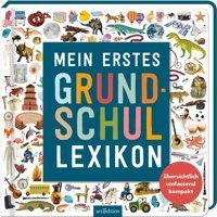 Mein Erstes Grundschul-Lexikon: Übersichtlich, Umfassend, Kompakt Bermingham, Alice-May Ars Edition